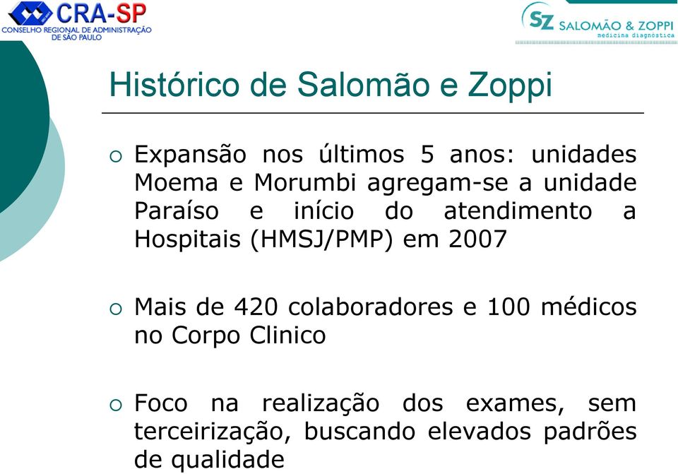 (HMSJ/PMP) em 2007 Mais de 420 colaboradores e 100 médicos no Corpo Clinico