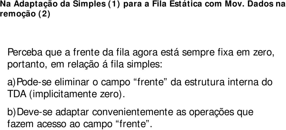 portanto, em relação á fila simples: a)pode-se eliminar o campo frente da estrutura