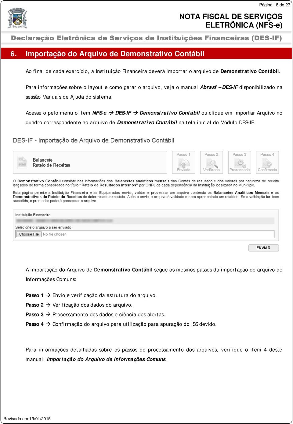 Acesse o pelo menu o item NFS-e DES-IF Demonstrativo Contábil ou clique em Importar Arquivo no quadro correspondente ao arquivo de Demonstrativo Contábil na tela inicial do Módulo DES-IF.