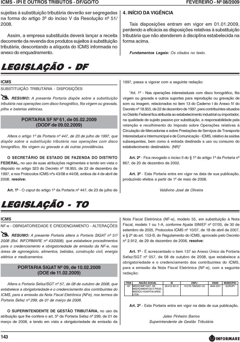 INÍCIO DA VIGÊNCIA FEVEREIRO - Nº 08/2009 Tais disposições entram em vigor em 01.