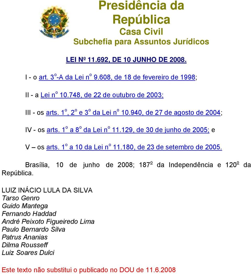 1 o a 10 da Lei n o 11.180, de 23 de setembro de 2005. Brasília, 10 de junho de 2008; 187 o da Independência e 120 o da.