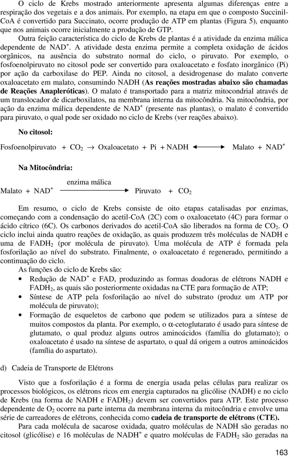 Outra feição característica do ciclo de Krebs de plantas é a atividade da enzima málica dependente de NAD +.