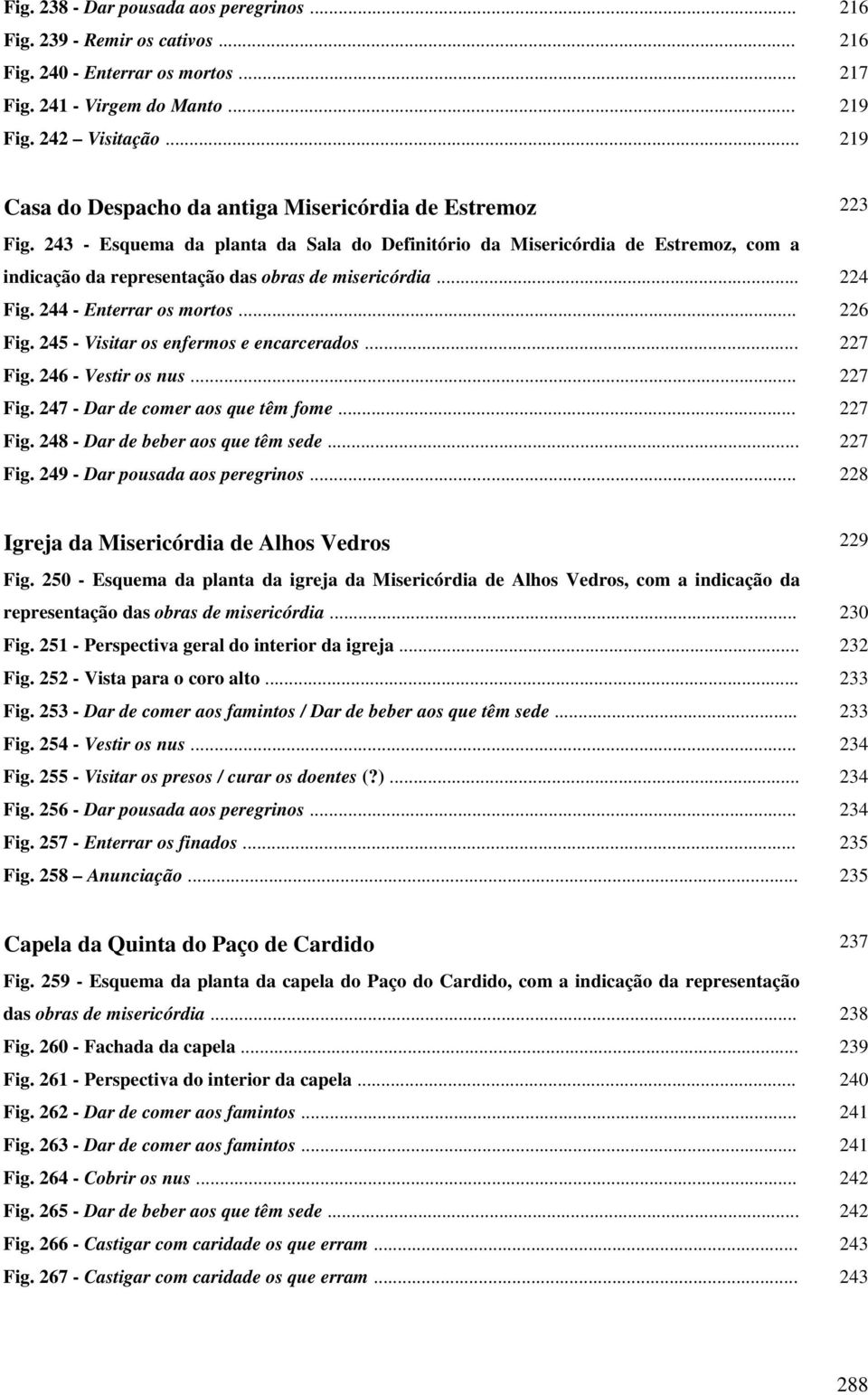 243 - Esquema da planta da Sala do Definitório da Misericórdia de Estremoz, com a indicação da representação das obras de misericórdia... 224 Fig. 244 - Enterrar os mortos... 226 Fig.