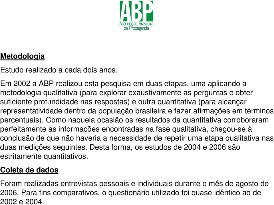 quantitativa (para alcançar representatividade dentro da população brasileira e fazer afirmações em términos percentuais).