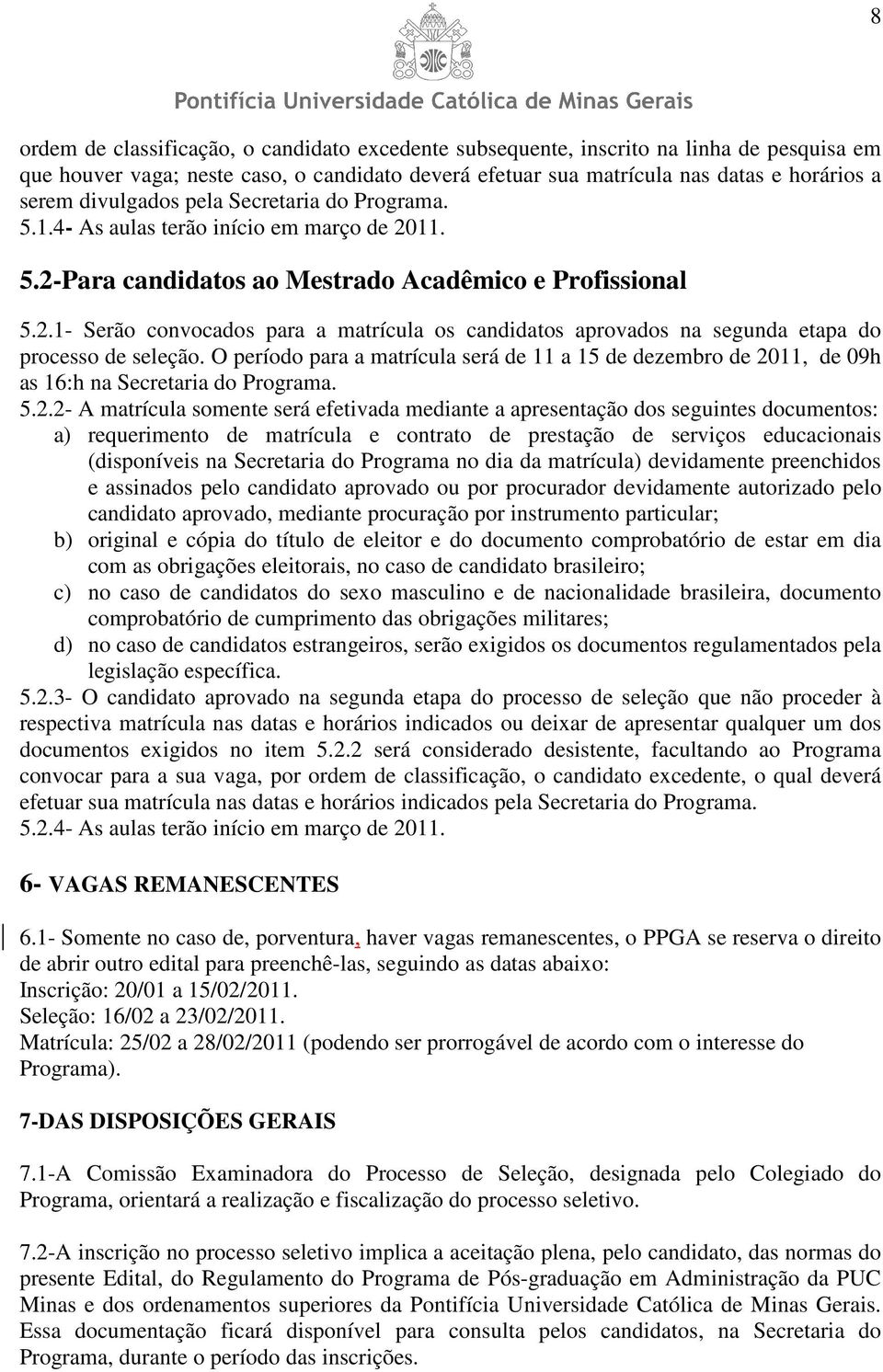 O período para a matrícula será de 11 a 15 de dezembro de 20