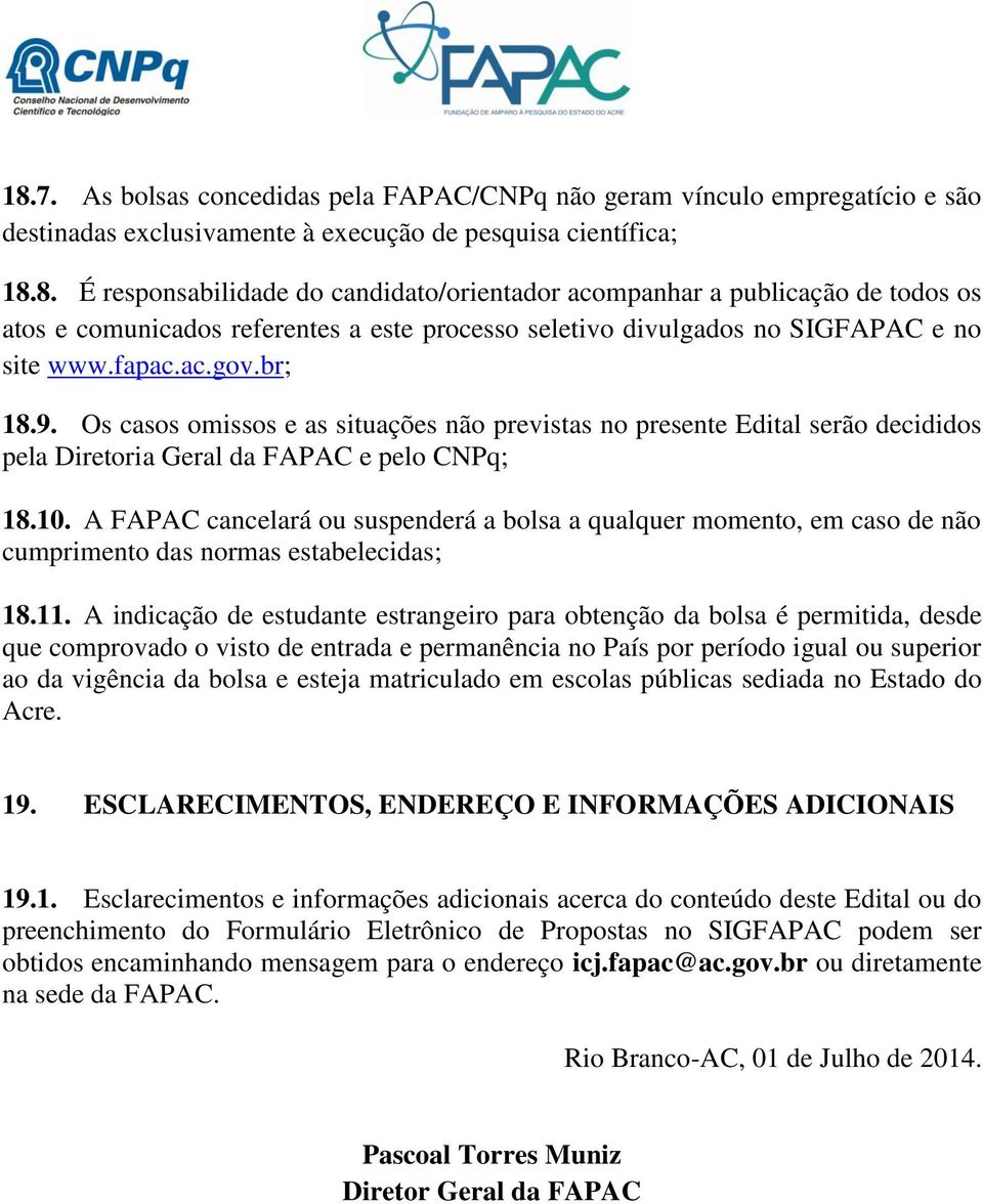 A FAPAC cancelará ou suspenderá a bolsa a qualquer momento, em caso de não cumprimento das normas estabelecidas; 18.11.