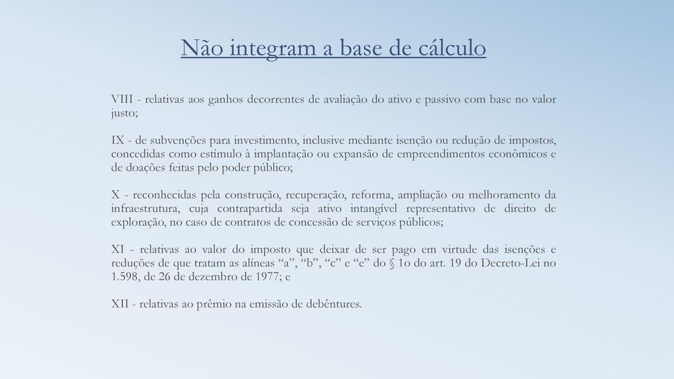 ampliação ou melhoramento da infraestrutura, cuja contrapartida seja ativo intangível representativo de direito de exploração, no caso de contratos de concessão de serviços públicos; XI - relativas