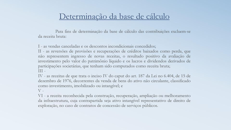 líquido e os lucros e dividendos derivados de participações societárias, que tenham sido computados como receita bruta; III - IV - as receitas de que trata o inciso IV do caput do art.