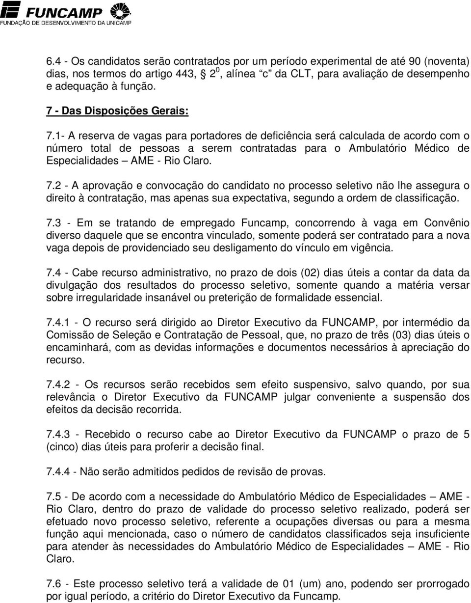 1- A reserva de vagas para portadores de deficiência será calculada de acordo com o número total de pessoas a serem contratadas para o Ambulatório Médico de Especialidades AME - Rio Claro. 7.