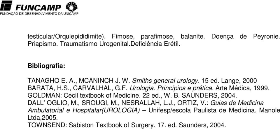 Arte Médica, 1999. GOLDMAN: Cecil textbook of Medicine. 22 ed., W. B. SAUNDERS, 2004. DALL OGLIO, M., SROUGI, M., NESRALLAH, L.J., ORTIZ, V.