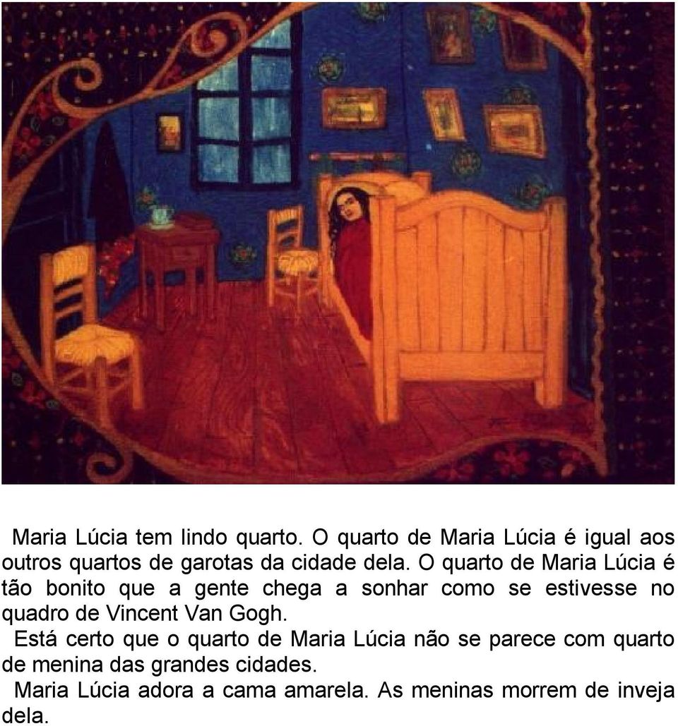 O quarto de Maria Lúcia é tão bonito que a gente chega a sonhar como se estivesse no quadro de