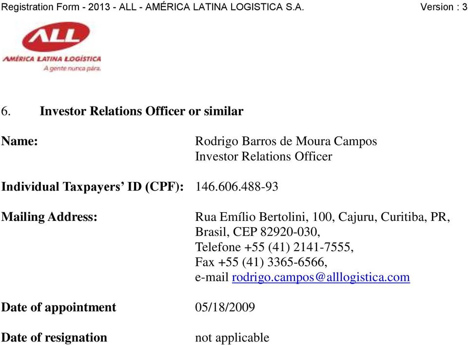 488-93 Mailing Address: Rua Emílio Bertolini, 100, Cajuru, Curitiba, PR, Brasil, CEP 82920-030,