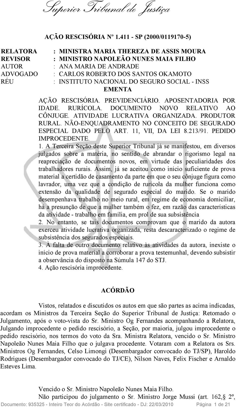 - INSS EMENTA AÇÃO RESCISÓRIA. PREVIDENCIÁRIO. APOSENTADORIA POR IDADE. RURÍCOLA. DOCUMENTO NOVO RELATIVO AO CÔNJUGE. ATIVIDADE LUCRATIVA ORGANIZADA. PRODUTOR RURAL.