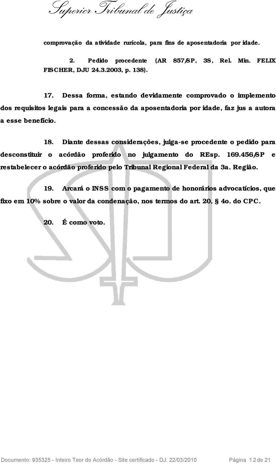 Diante dessas considerações, julga-se procedente o pedido para desconstituir o acórdão proferido no julgamento do REsp. 169.