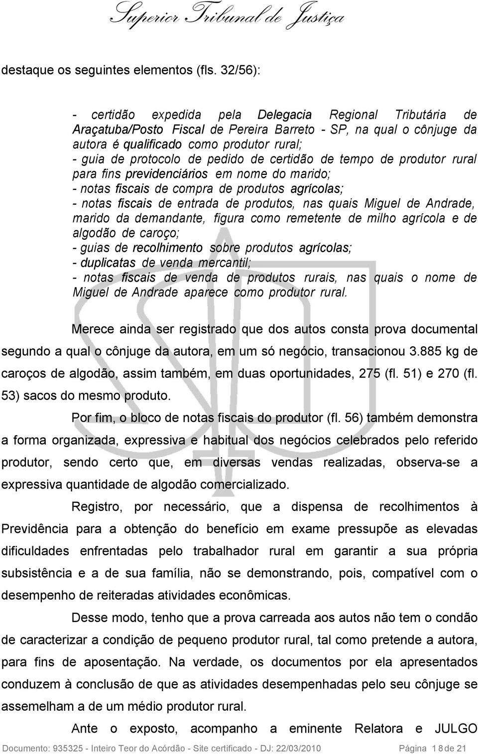 pedido de certidão de tempo de produtor rural para fins previdenciários em nome do marido; - notas fiscais de compra de produtos agrícolas; - notas fiscais de entrada de produtos, nas quais Miguel de