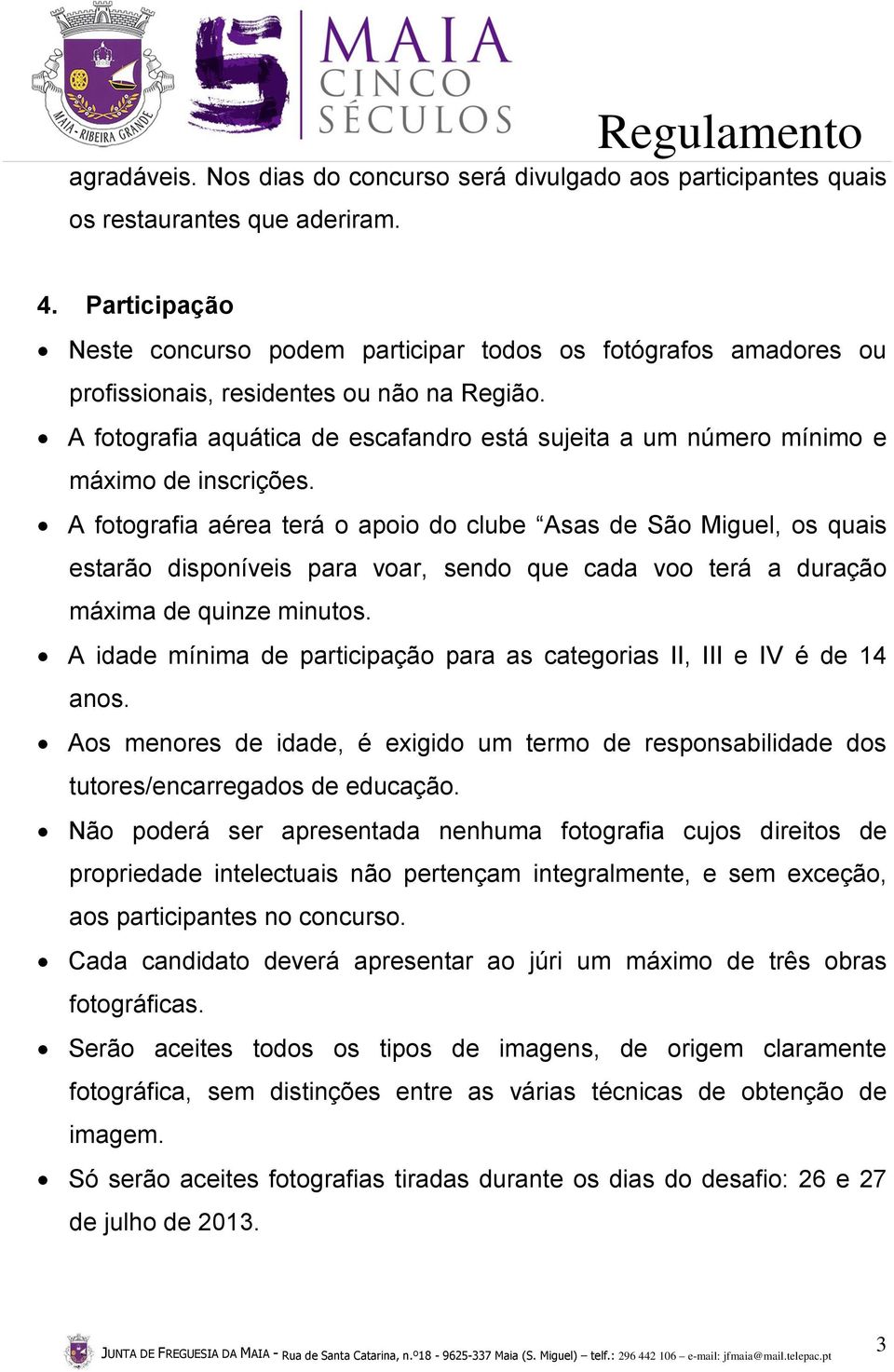 A fotografia aquática de escafandro está sujeita a um número mínimo e máximo de inscrições.