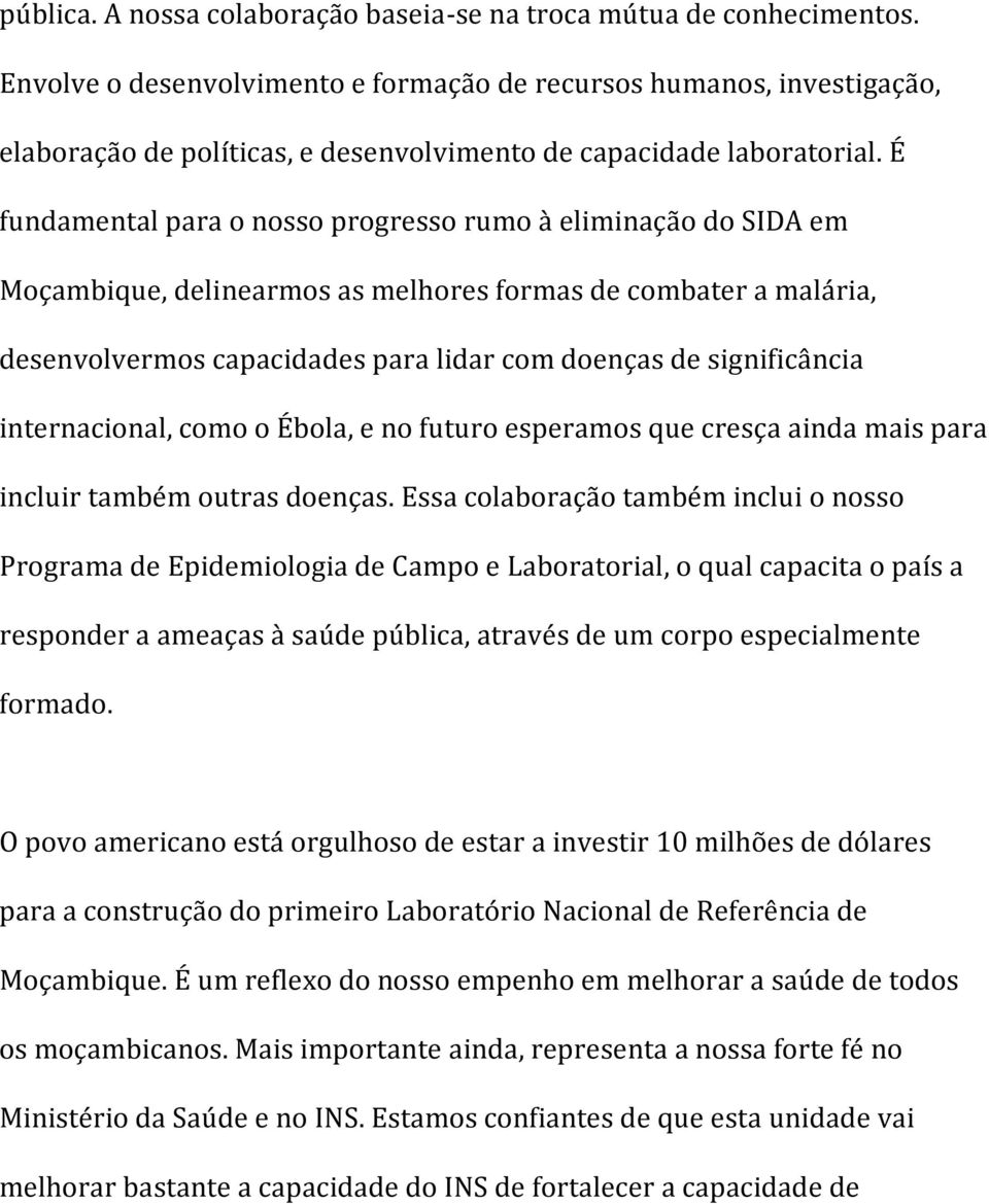 É fundamental para o nosso progresso rumo à eliminação do SIDA em Moçambique, delinearmos as melhores formas de combater a malária, desenvolvermos capacidades para lidar com doenças de significância