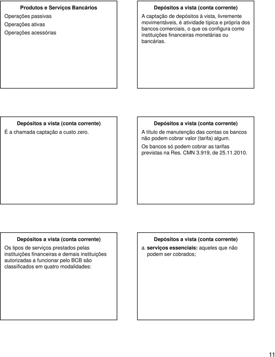 A título de manutenção das contas os bancos não podem cobrar valor (tarifa) algum. Os bancos só podem cobrar as tarifas previstas na Res. CMN 3.919, de 25.11.2010.