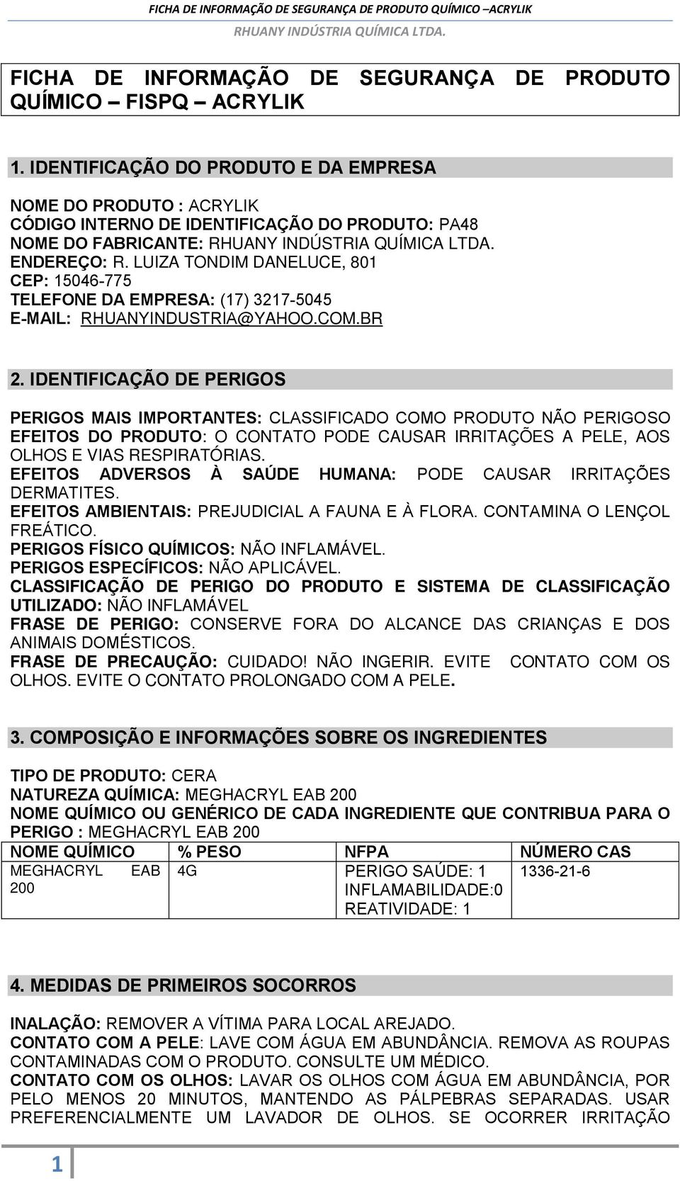 LUIZA TONDIM DANELUCE, 801 CEP: 15046-775 TELEFONE DA EMPRESA: (17) 3217-5045 E-MAIL: RHUANYINDUSTRIA@YAHOO.COM.BR 2.