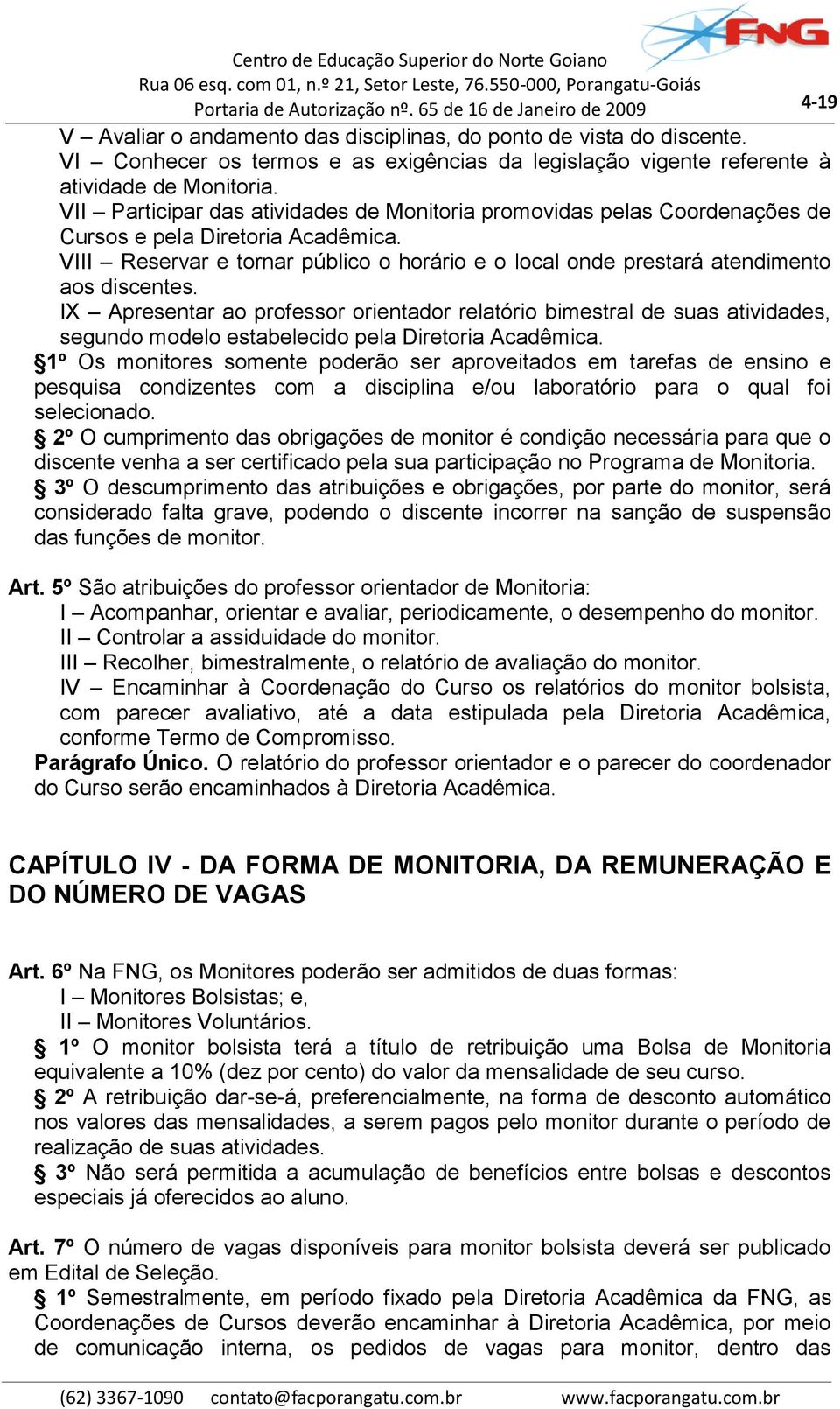 VIII Reservar e tornar público o horário e o local onde prestará atendimento aos discentes.