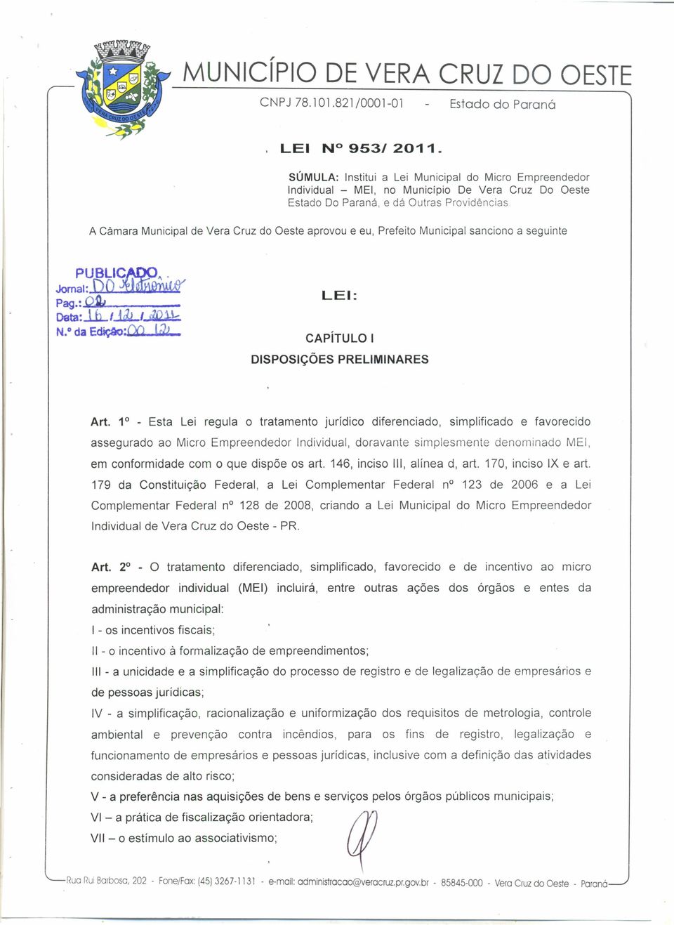 e eu, Prefeito Municipal sanciono a seguinte PU.a~IC~"... Jomal:~ Pag.:~Q~J"z-.~ Oata:..liL'~/ @j..\... N.o da Ediçêo:OO 1& LEI: CAPíTULO I DISPOSiÇÕES PRELIMINARES Art.