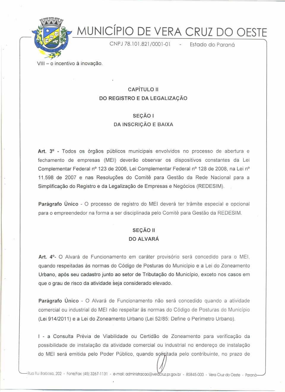 123 de 2006, Lei Complementar Federal n? 128 de 2008, na Lei n? 11.