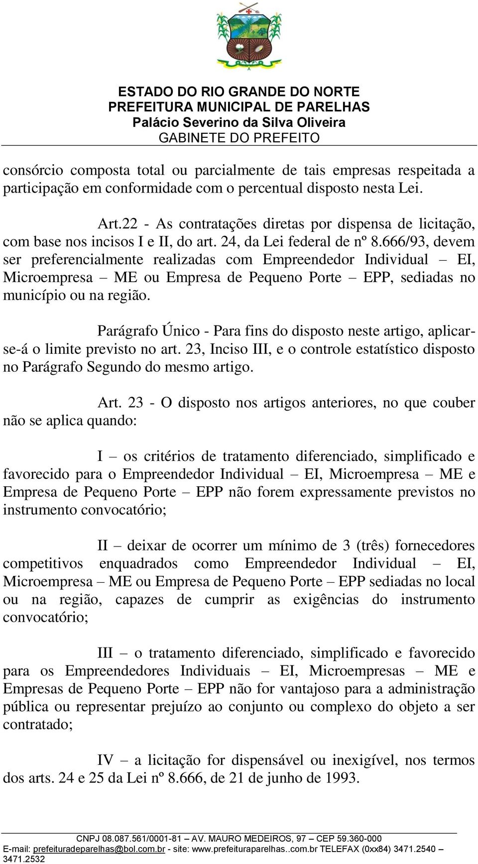 666/93, devem ser preferencialmente realizadas com Empreendedor Individual EI, Microempresa ME ou Empresa de Pequeno Porte EPP, sediadas no município ou na região.