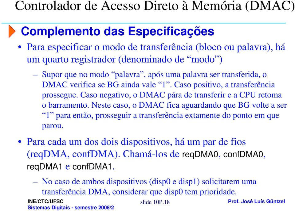 Neste caso, o C fica aguardando que volte a ser 1 para então, prosseguir a transferência extamente do ponto em que parou.