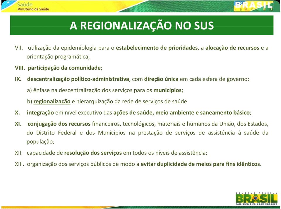 da rede de serviços de saúde X. integração em nível executivo das ações de saúde, meio ambiente e saneamento básico; XI.