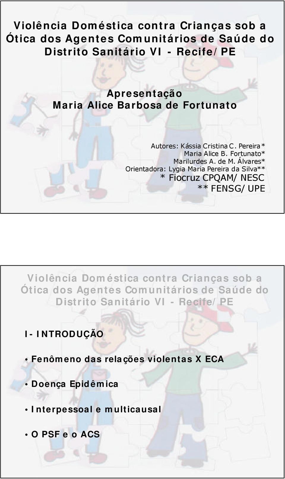 Álvares* Orientadora: Lygia Maria Pereira da Silva** * Fiocruz CPQAM/ NESC **