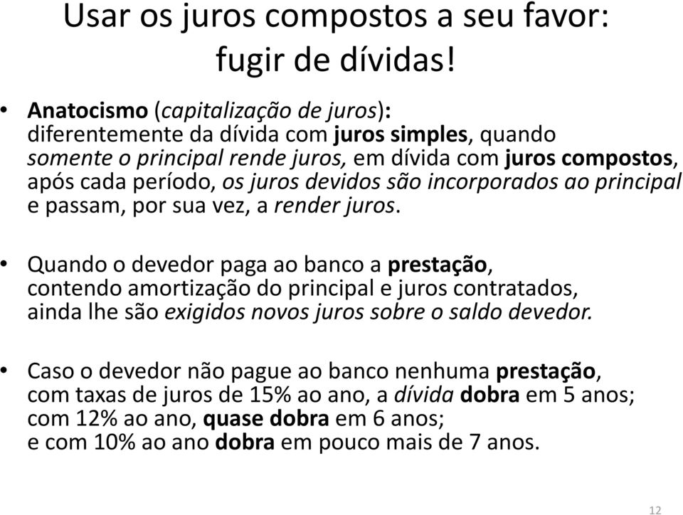 período, os juros devidos são incorporados ao principal e passam, por sua vez, a render juros.