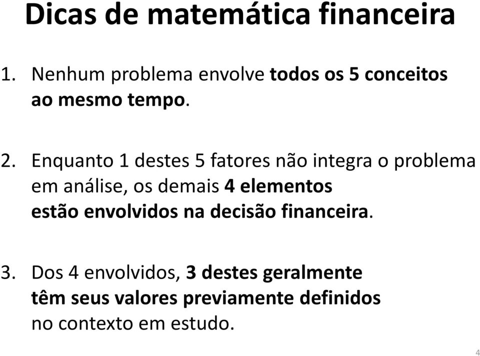 Enquanto 1 destes 5 fatores não integra o problema em análise, os demais 4