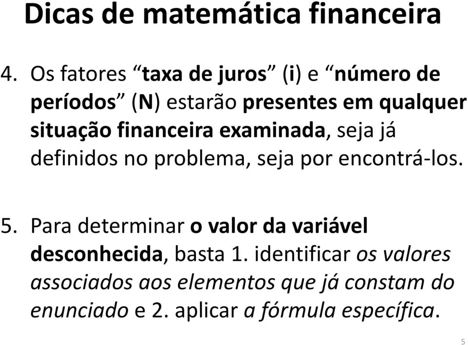 financeira examinada, seja já definidos no problema, seja por encontrá-los. 5.