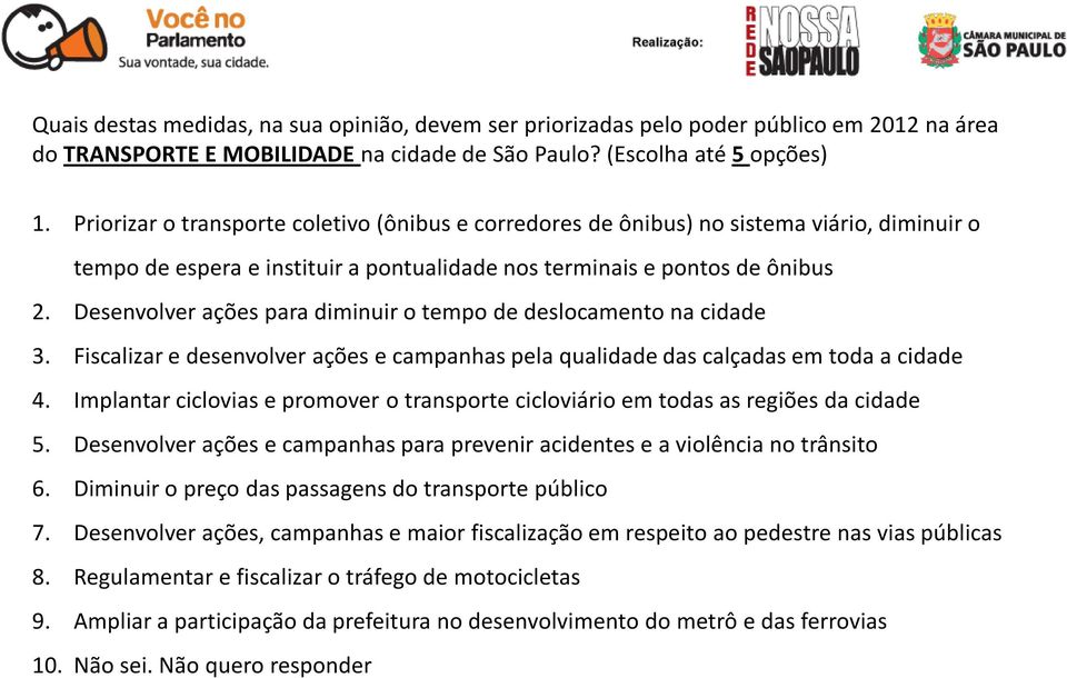 Desenvolver ações para diminuir o tempo de deslocamento na cidade 3. Fiscalizar e desenvolver ações e campanhas pela qualidade das calçadas em toda a cidade 4.