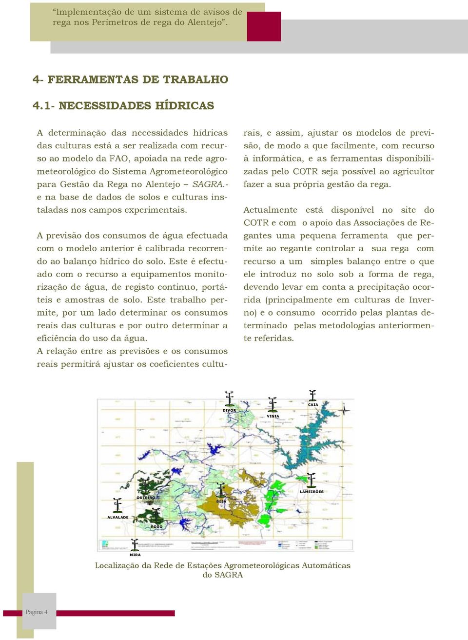 Gestão da Rega no Alentejo SAGRA.- e na base de dados de solos e culturas instaladas nos campos experimentais.
