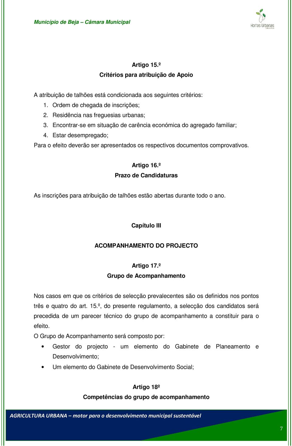 º Prazo de Candidaturas As inscrições para atribuição de talhões estão abertas durante todo o ano. Capítulo III ACOMPANHAMENTO DO PROJECTO Artigo 17.