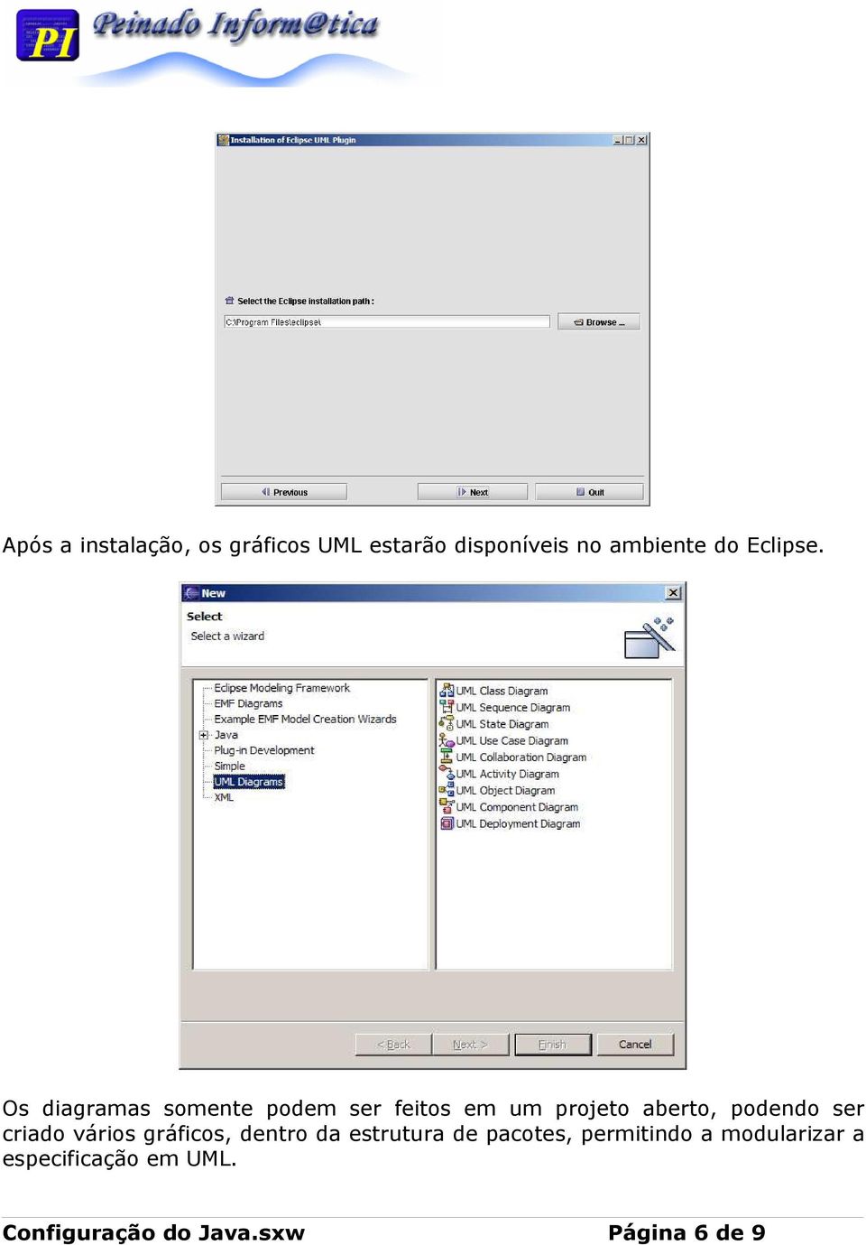 Os diagramas somente podem ser feitos em um projeto aberto, podendo ser