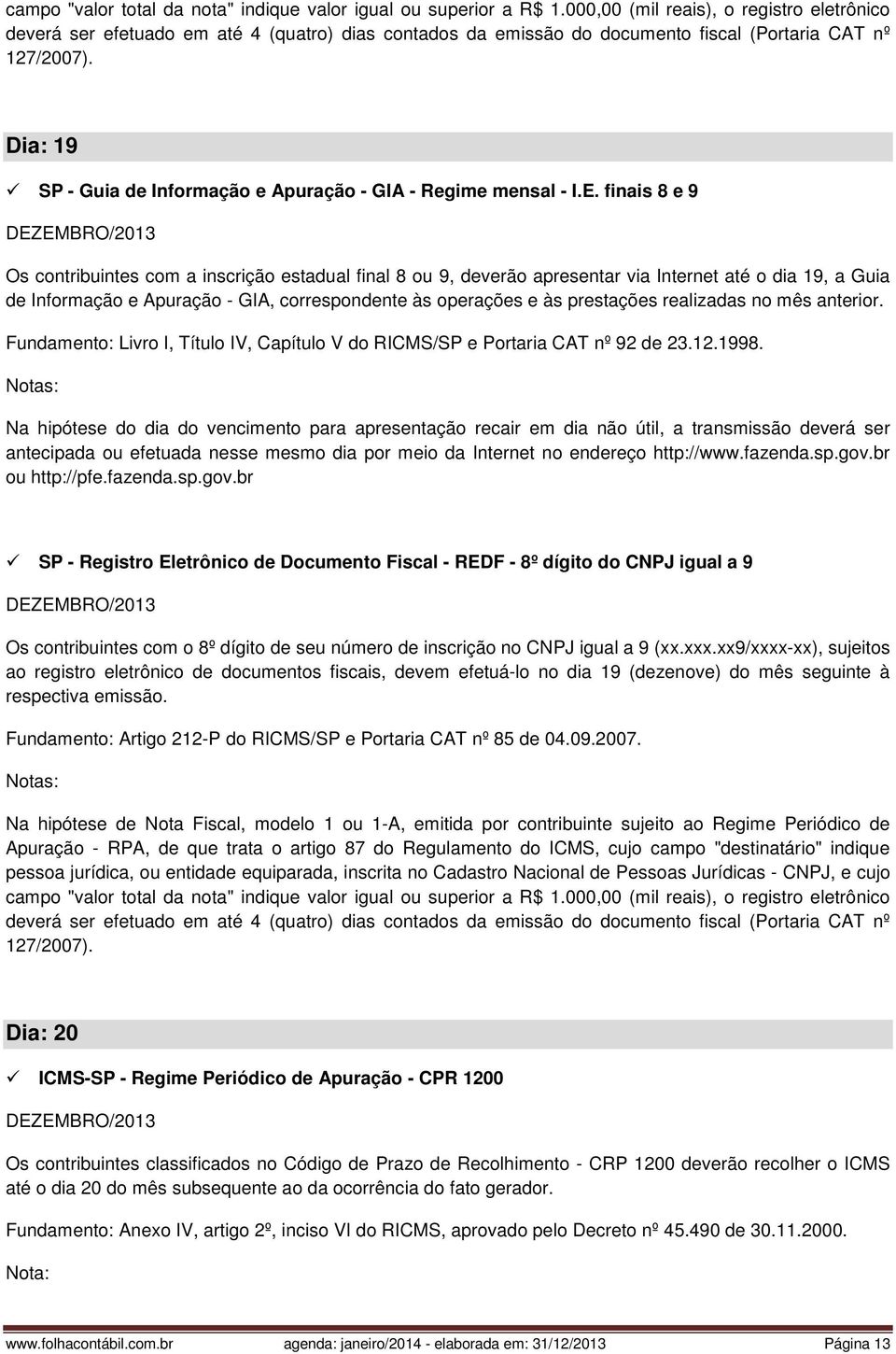 Dia: 19 SP - Guia de Informação e Apuração - GIA - Regime mensal - I.E.