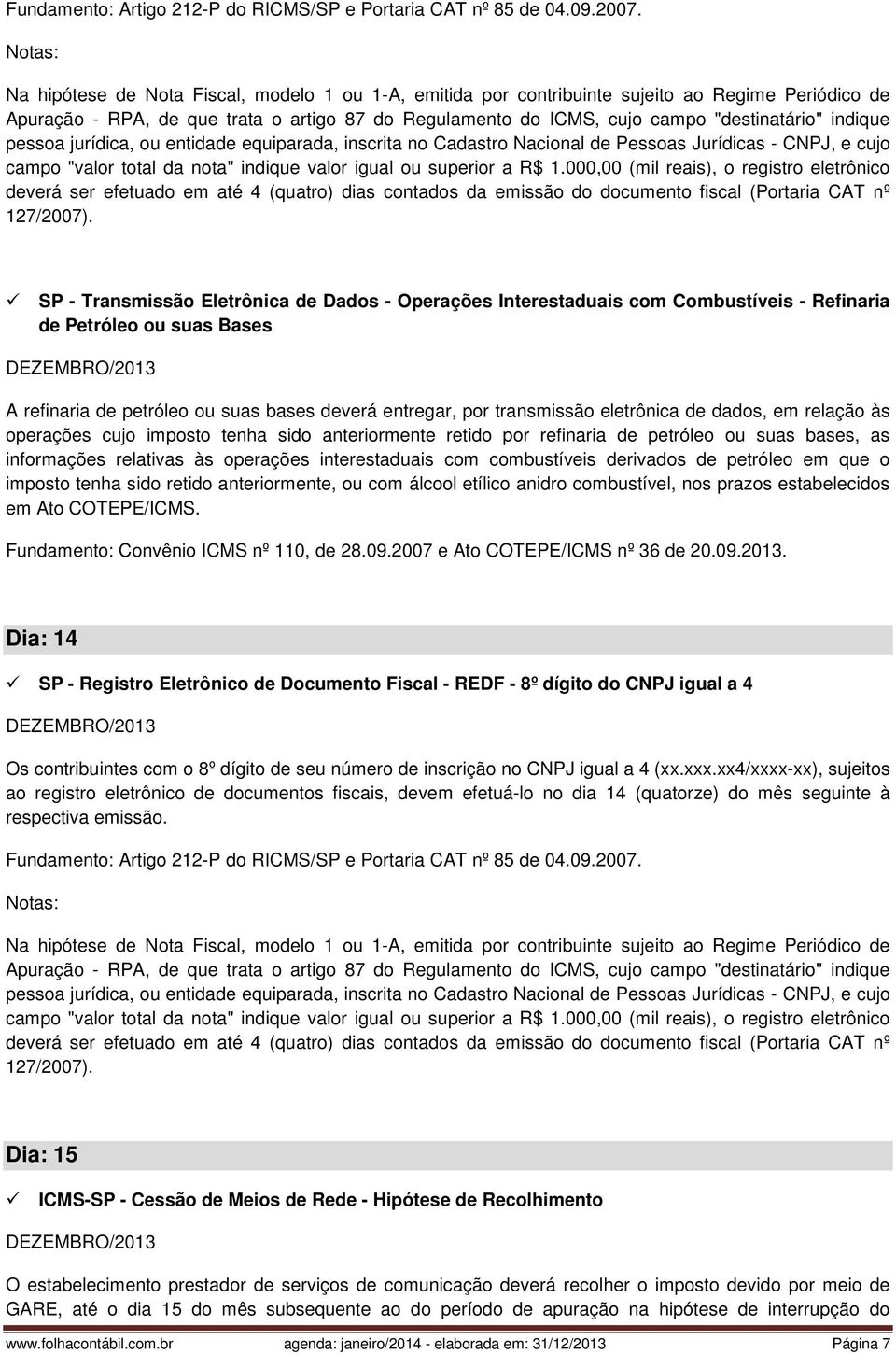 pessoa jurídica, ou entidade equiparada, inscrita no Cadastro Nacional de Pessoas Jurídicas - CNPJ, e cujo campo "valor total da nota" indique valor igual ou superior a R$ 1.