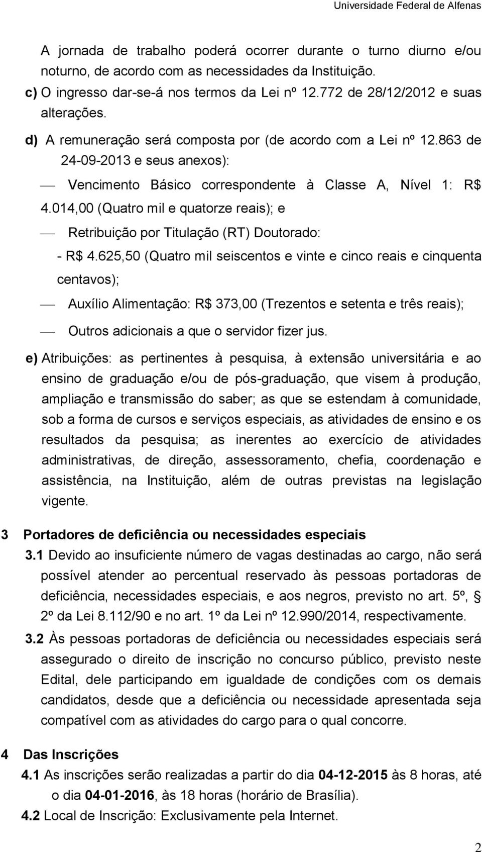 014,00 (Quatro mil e quatorze reais); e Retribuição por Titulação (RT) Doutorado: - R$ 4.