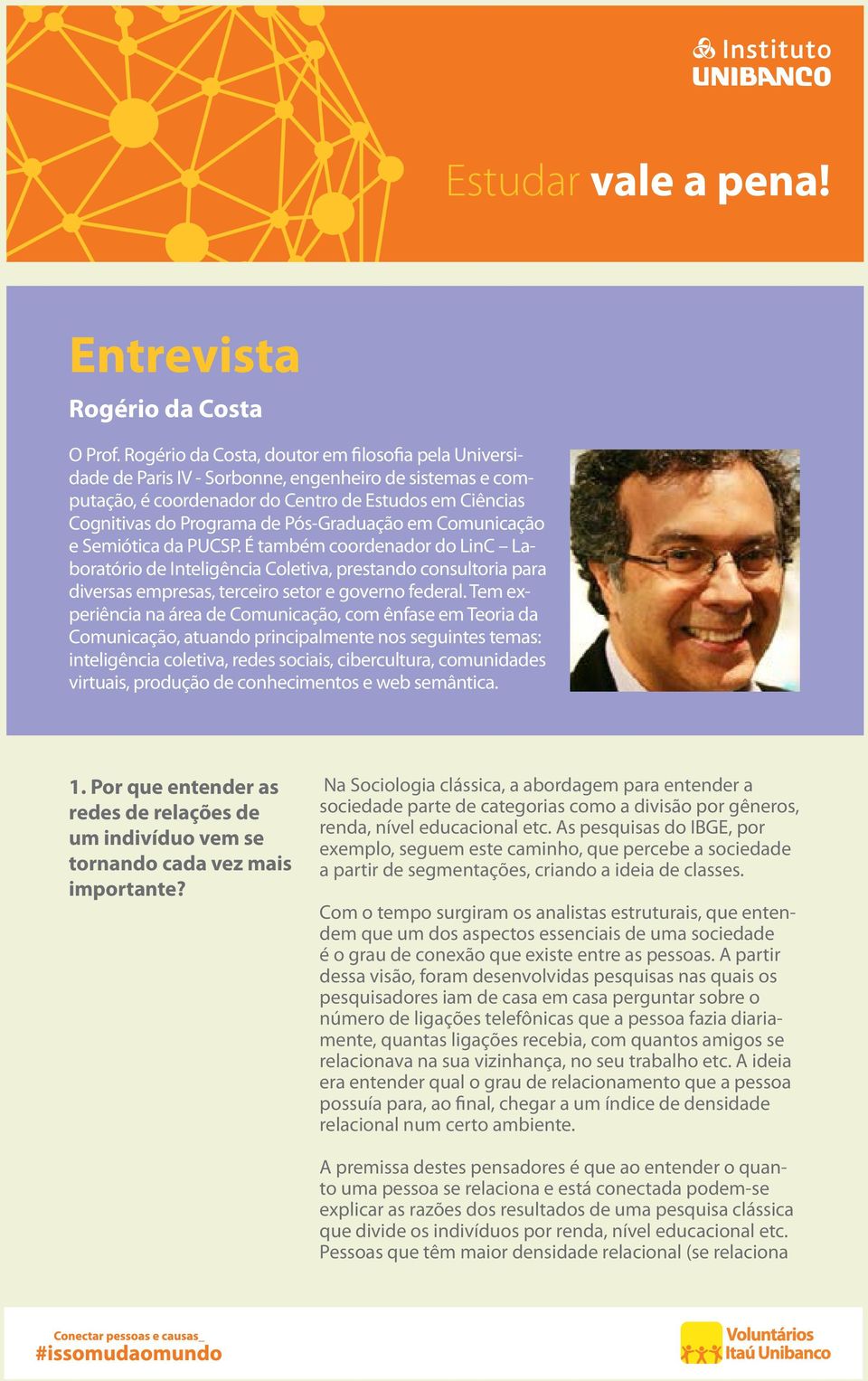 Pós-Graduação em Comunicação e Semiótica da PUCSP. É também coordenador do LinC Laboratório de Inteligência Coletiva, prestando consultoria para diversas empresas, terceiro setor e governo federal.