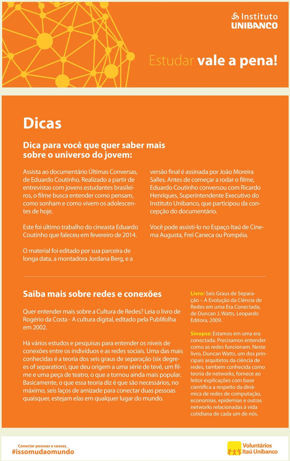 Este foi último trabalho do cineasta Eduardo Coutinho que faleceu em fevereiro de 2014. versão final é assinada por João Moreira Salles.