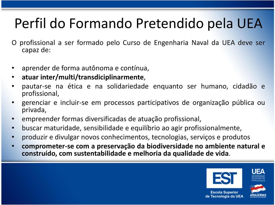 organização pública ou privada, empreender formas diversificadas de atuação profissional, buscar maturidade, sensibilidade e equilíbrio ao agir profissionalmente, produzir e