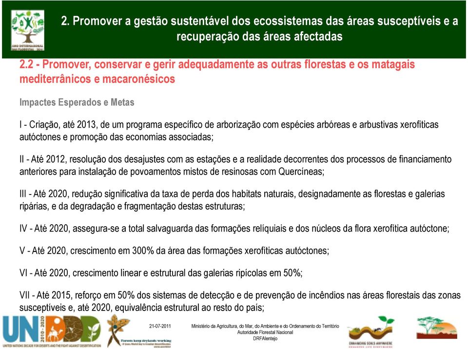 processos de financiamento anteriores para instalação de povoamentos mistos de resinosas com Quercíneas; III - Até 2020, redução significativa da taxa de perda dos habitats naturais, designadamente