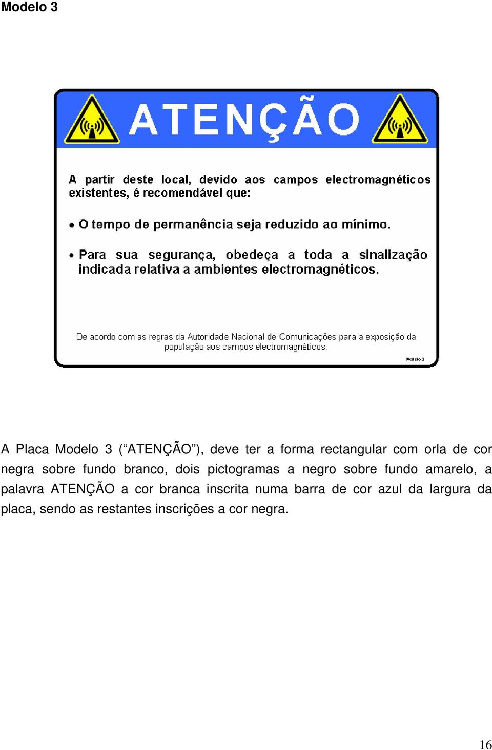 fundo amarelo, a palavra ATENÇÃO a cor branca inscrita numa barra de