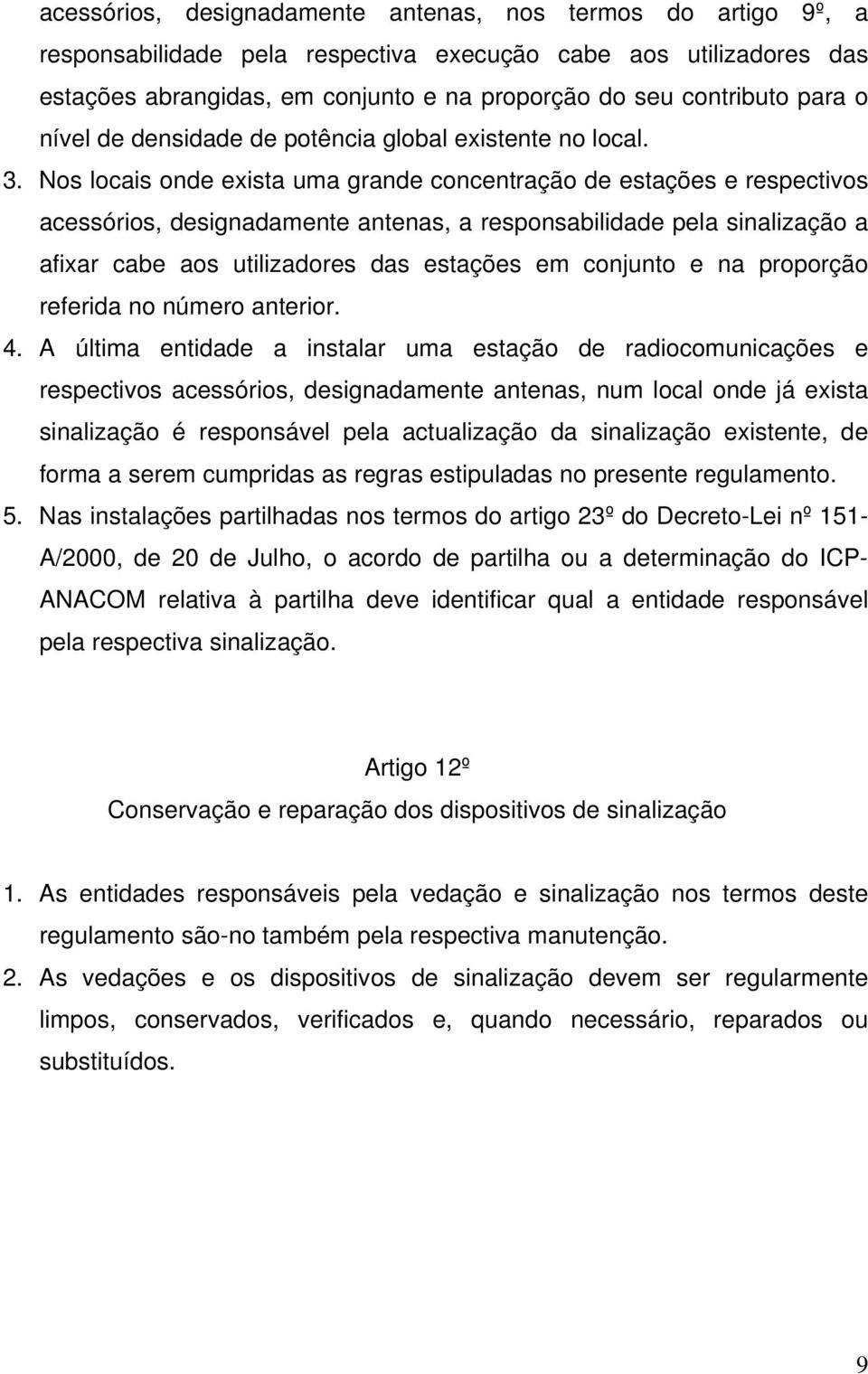 Nos locais onde exista uma grande concentração de estações e respectivos acessórios, designadamente antenas, a responsabilidade pela sinalização a afixar cabe aos utilizadores das estações em