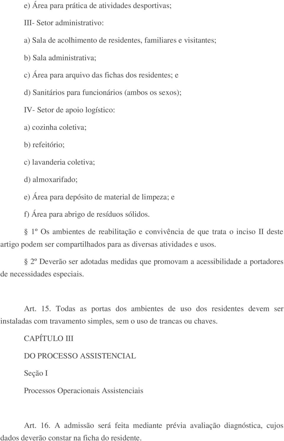 material de limpeza; e f) Área para abrigo de resíduos sólidos.