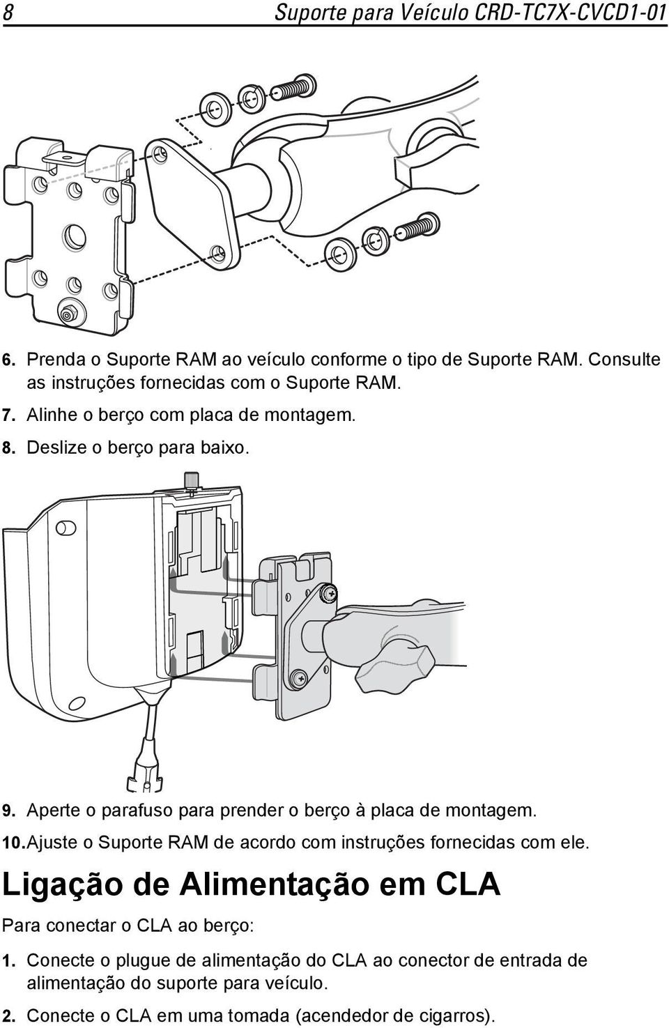 Aperte o parafuso para prender o berço à placa de montagem. 10.Ajuste o Suporte RAM de acordo com instruções fornecidas com ele.