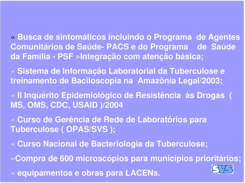 Epidemiológico de Resistência às Drogas ( MS, OMS, CDC, USAID )/2004 «Curso de Gerência de Rede de Laboratórios para Tuberculose ( OPAS/SVS