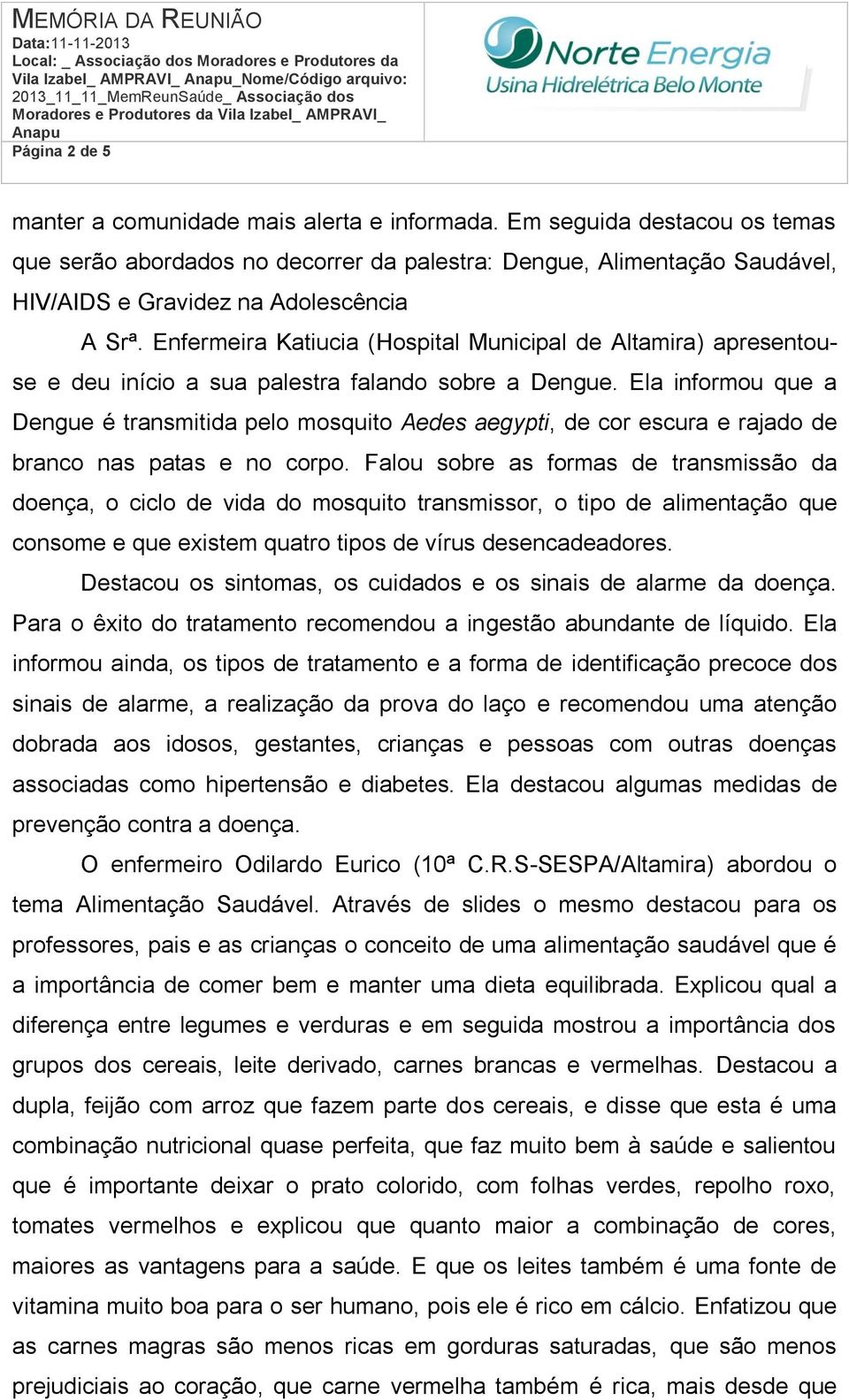 Enfermeira Katiucia (Hospital Municipal de Altamira) apresentouse e deu início a sua palestra falando sobre a Dengue.